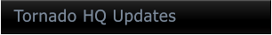 Tornado HQ Updates Tornado HQ Updates