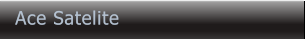 Ace Satelite Ace Satelite