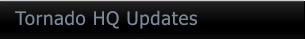 Tornado HQ Updates Tornado HQ Updates