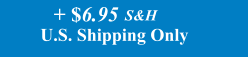 U.S. Shipping Only S&H  + $6.95